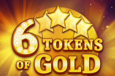 6 tokens of gold